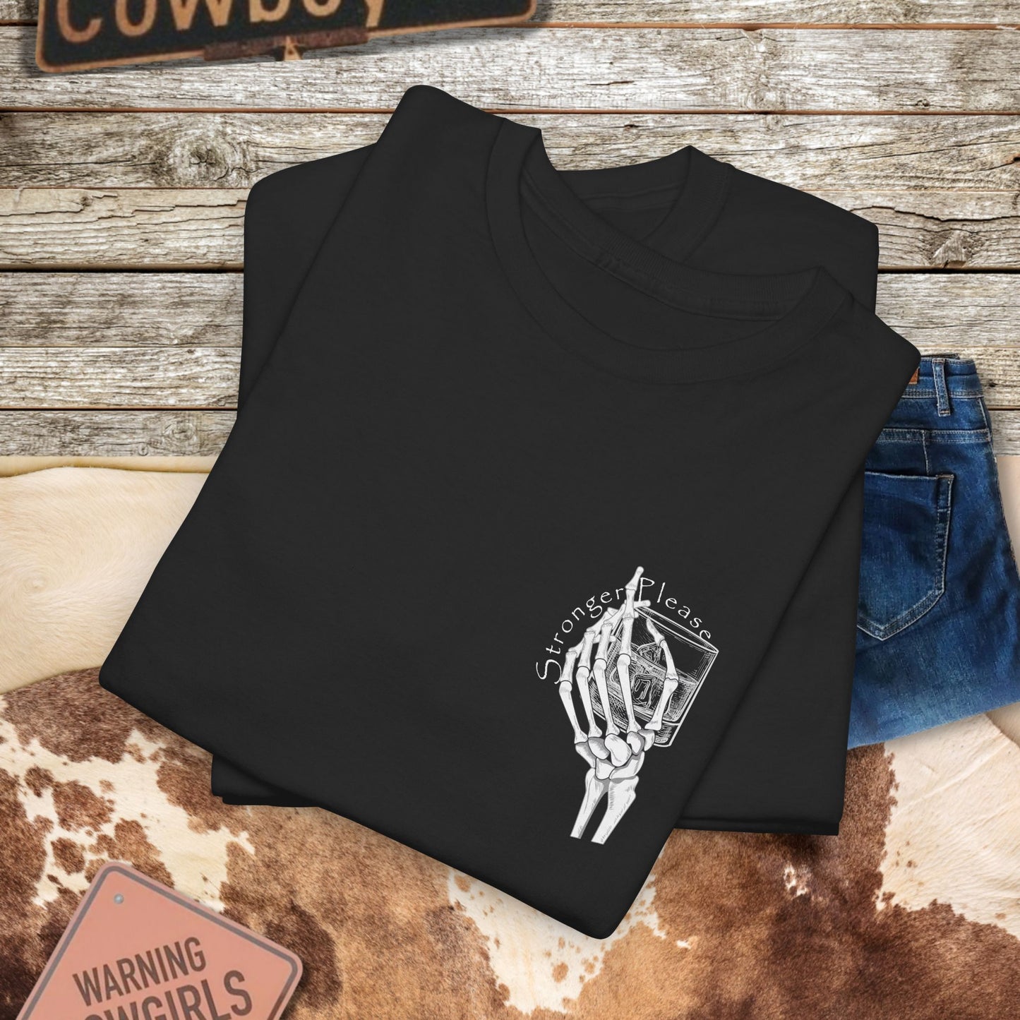 Skeleton Pour More Tee - "If You Keep Talking, I'll Need Something Stronger"