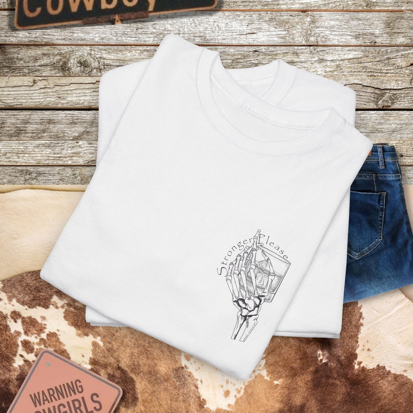 Skeleton Pour More Tee - "If You Keep Talking, I'll Need Something Stronger"